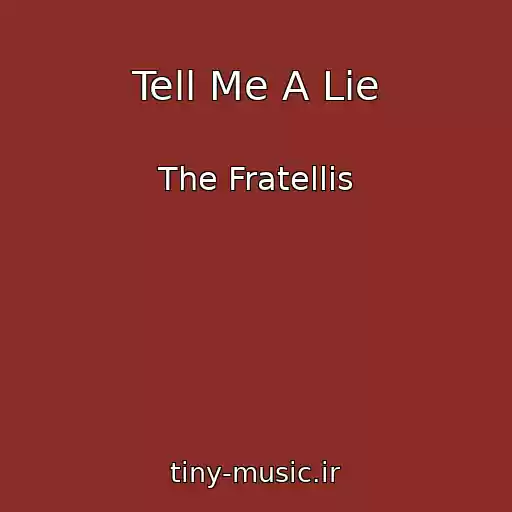 کاور آهنگ Tell Me A Lie از The Fratellis