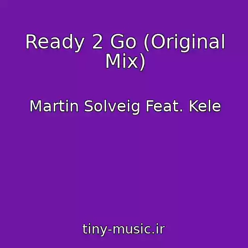 کاور آهنگ Ready 2 Go (Original Mix) از Martin Solveig Feat. Kele