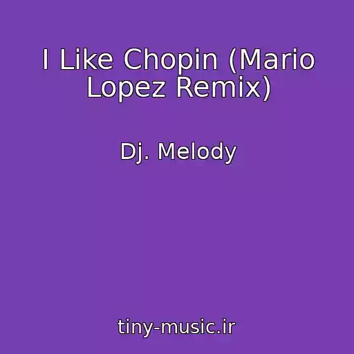کاور آهنگ I Like Chopin (Mario Lopez Remix) از Dj. Melody