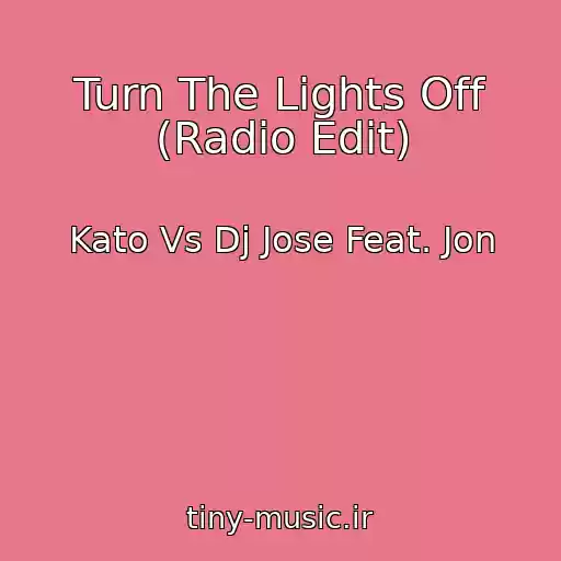 کاور آهنگ Turn The Lights Off (Radio Edit) از Kato Vs Dj Jose Feat. Jon