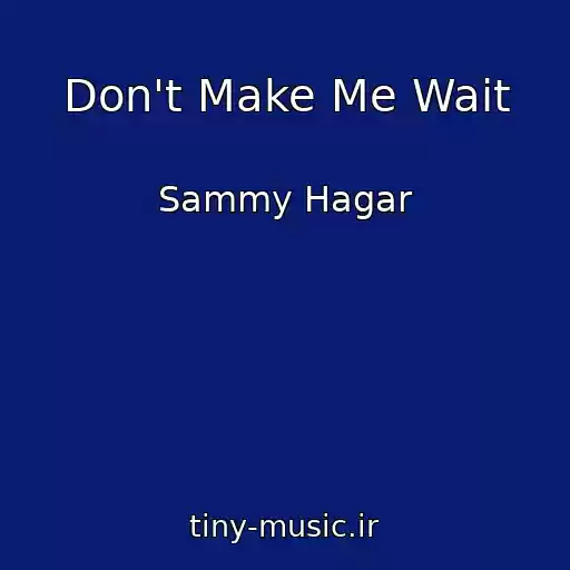 کاور آهنگ Don't Make Me Wait از Sammy Hagar