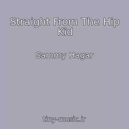 کاور آهنگ Straight From The Hip Kid از Sammy Hagar