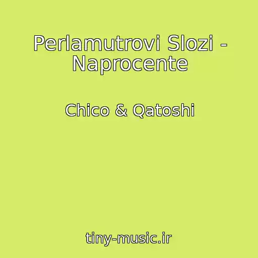 کاور آهنگ Perlamutrovі Slozi - Naprocente از Chico & Qatoshi