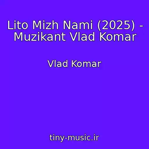 کاور آهنگ Lіto Mіzh Nami (2025) - Muzikant Vlad Komar از Vlad Komar