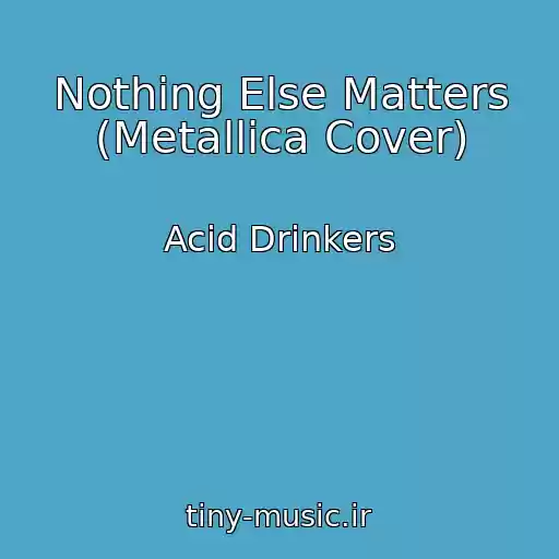 کاور آهنگ Nothing Else Matters (Metallica Cover) از Acid Drinkers