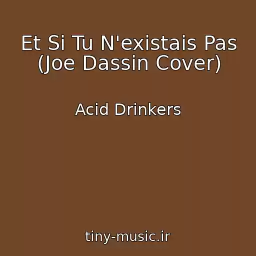 کاور آهنگ Et Si Tu N'existais Pas (Joe Dassin Cover) از Acid Drinkers