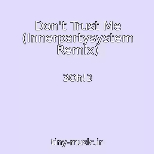 کاور آهنگ Don't Trust Me (Innerpartysystem Remix) از 3Oh!3