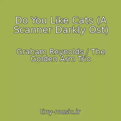 کاور آهنگ Do You Like Cats (A Scanner Darkly Ost) از Graham Reynolds / The Golden Arm Trio