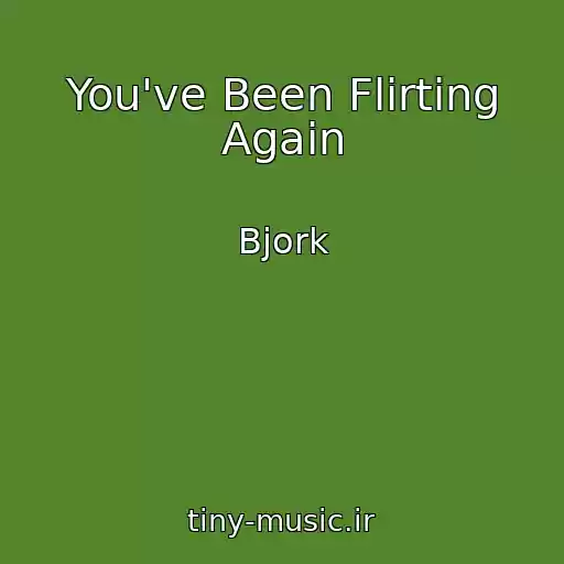 کاور آهنگ You've Been Flirting Again از Bjork