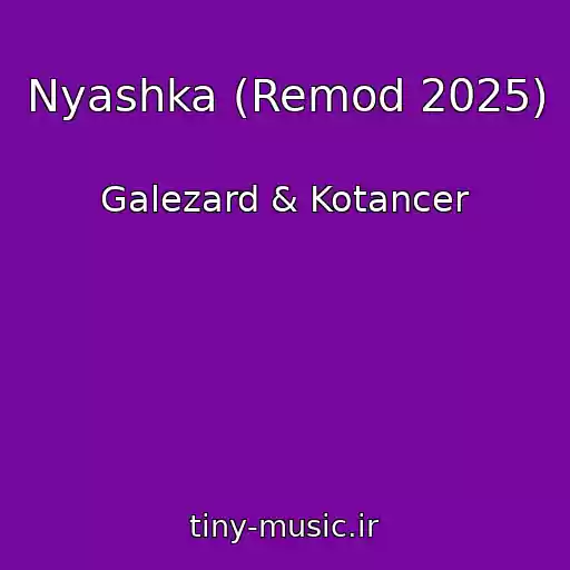 کاور آهنگ Nyashka (Remod 2025) از Galezard & Kotancer