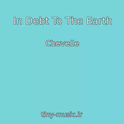کاور آهنگ In Debt To The Earth از Chevelle