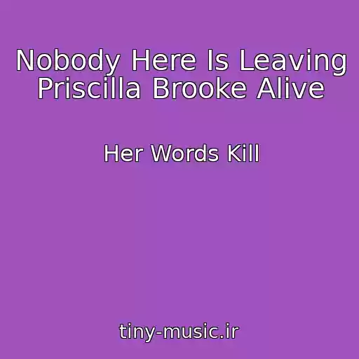 کاور آهنگ Nobody Here Is Leaving Priscilla Brooke Alive از Her Words Kill
