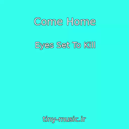 کاور آهنگ Come Home از Eyes Set To Kill