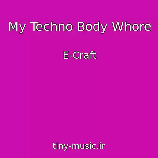 کاور آهنگ My Techno Body Whore از E-Craft