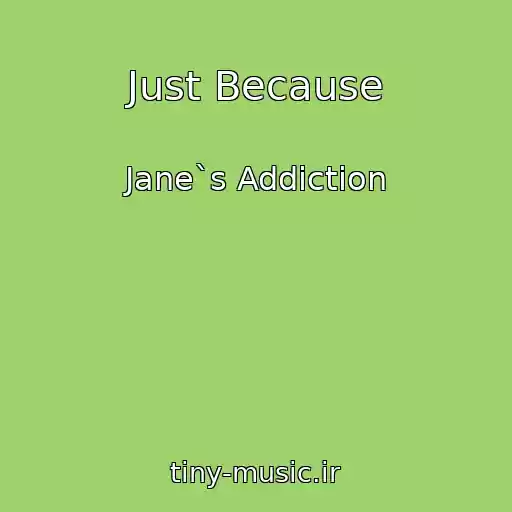 کاور آهنگ Just Because از Jane`s Addiction