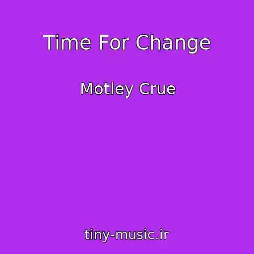 کاور آهنگ Time For Change از Motley Crue