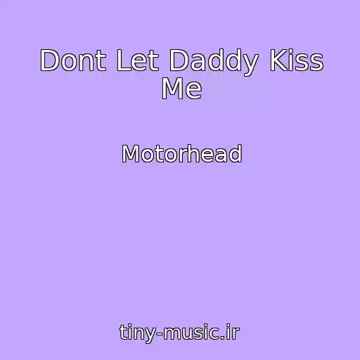 کاور آهنگ Dont Let Daddy Kiss Me از Motorhead