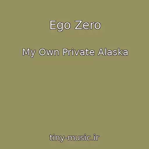 کاور آهنگ Ego Zero از My Own Private Alaska
