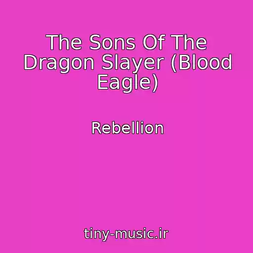 کاور آهنگ The Sons Of The Dragon Slayer (Blood Eagle) از Rebellion