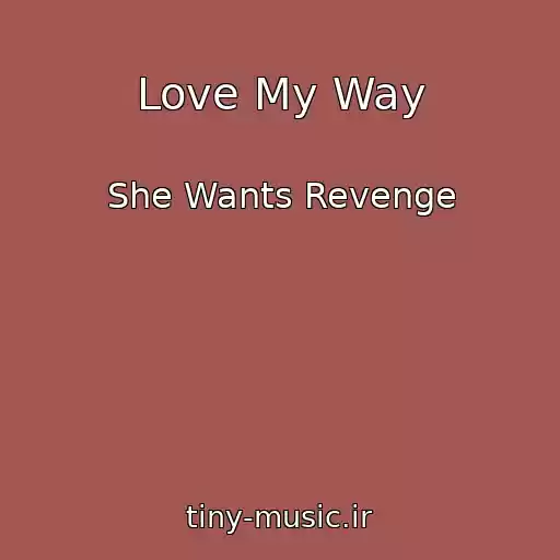 کاور آهنگ Love My Way از She Wants Revenge