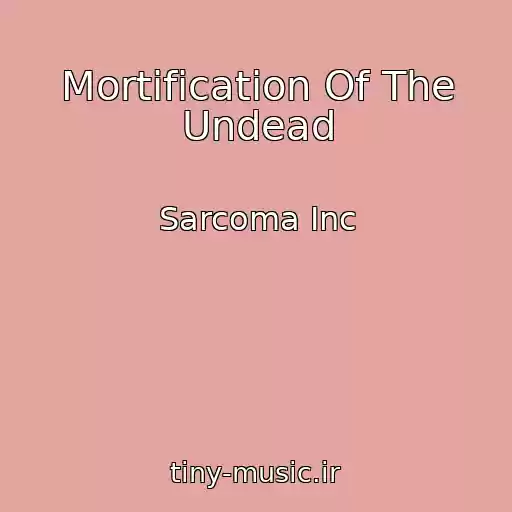کاور آهنگ Mortification Of The Undead از Sarcoma Inc