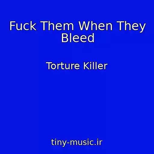 کاور آهنگ Fuck Them When They Bleed از Torture Killer