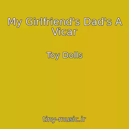 کاور آهنگ My Girlfriend's Dad's A Vicar از Toy Dolls