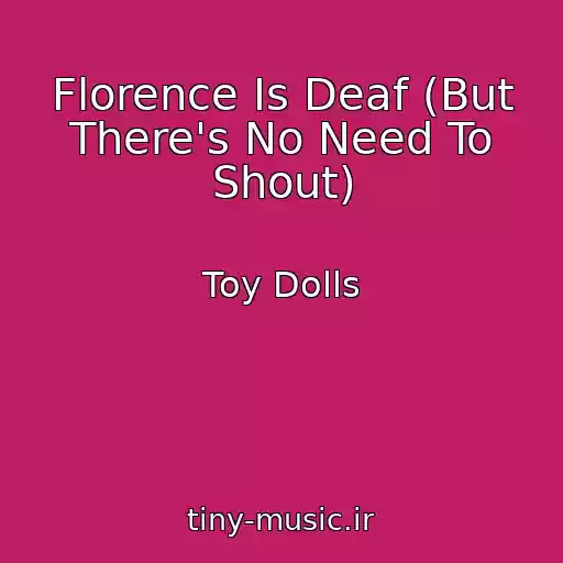 کاور آهنگ Florence Is Deaf (But There's No Need To Shout) از Toy Dolls