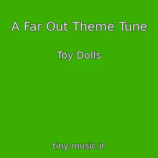 کاور آهنگ A Far Out Theme Tune از Toy Dolls