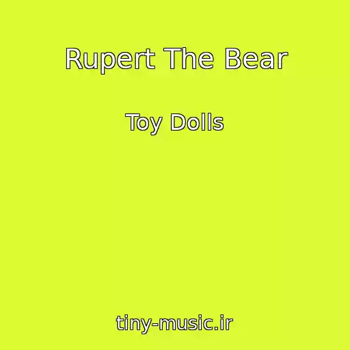 کاور آهنگ Rupert The Bear از Toy Dolls
