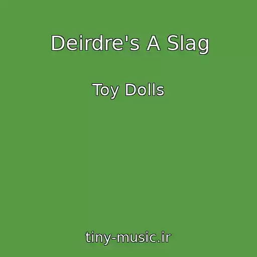 کاور آهنگ Deirdre's A Slag از Toy Dolls