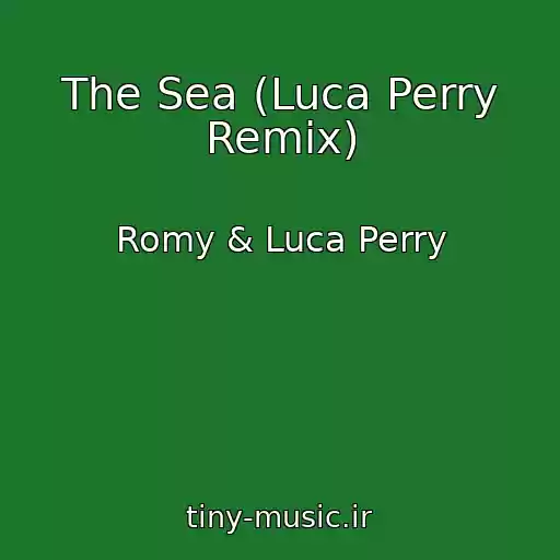 کاور آهنگ The Sea (Luca Perry Remix) از Romy & Luca Perry