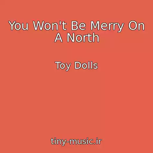 کاور آهنگ You Won't Be Merry On A North از Toy Dolls