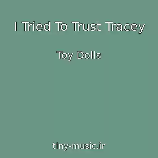 کاور آهنگ I Tried To Trust Tracey از Toy Dolls