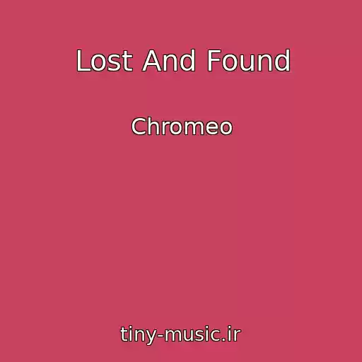 کاور آهنگ Lost And Found از Chromeo