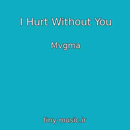 کاور آهنگ I Hurt Without You از Mvgma