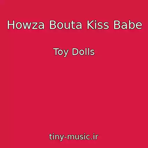 کاور آهنگ Howza Bouta Kiss Babe از Toy Dolls