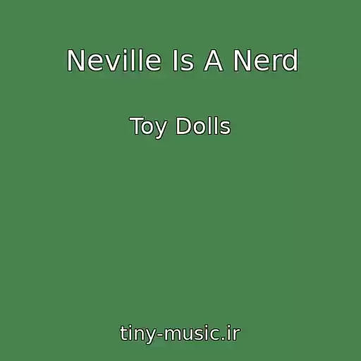 کاور آهنگ Neville Is A Nerd از Toy Dolls