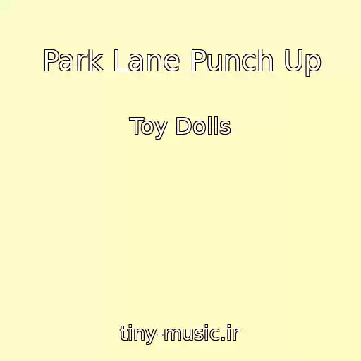 کاور آهنگ Park Lane Punch Up از Toy Dolls