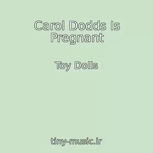 کاور آهنگ Carol Dodds Is Pregnant از Toy Dolls