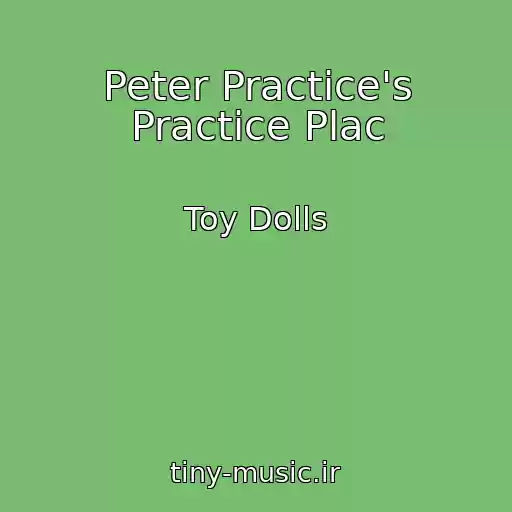 کاور آهنگ Peter Practice's Practice Plac از Toy Dolls