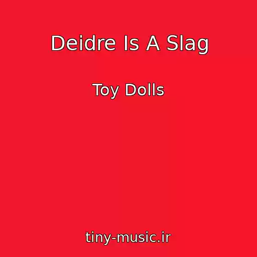 کاور آهنگ Deidre Is A Slag از Toy Dolls