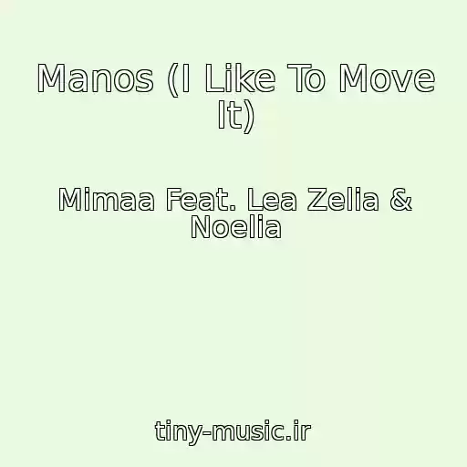 کاور آهنگ Manos (I Like To Move It) از Mimaa Feat. Lea Zelia & Noelia