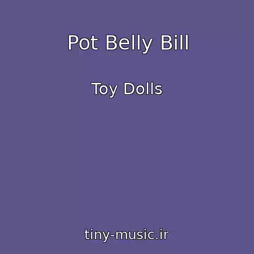 کاور آهنگ Pot Belly Bill از Toy Dolls