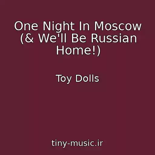 کاور آهنگ One Night In Moscow (& We'll Be Russian Home!) از Toy Dolls