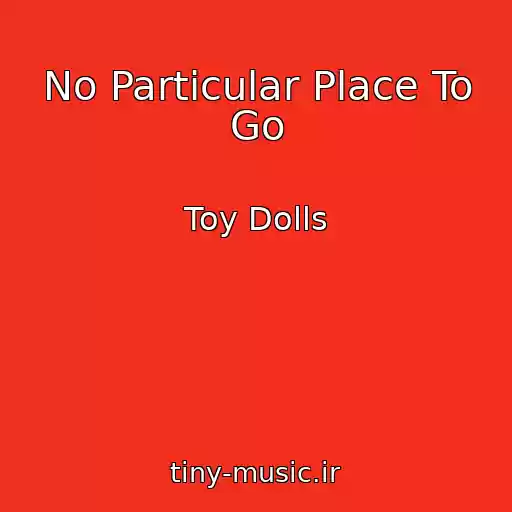 کاور آهنگ No Particular Place To Go از Toy Dolls