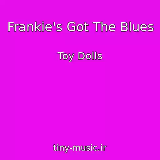 کاور آهنگ Frankie's Got The Blues از Toy Dolls