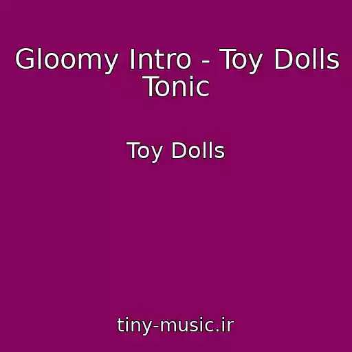کاور آهنگ Gloomy Intro - Toy Dolls Tonic از Toy Dolls