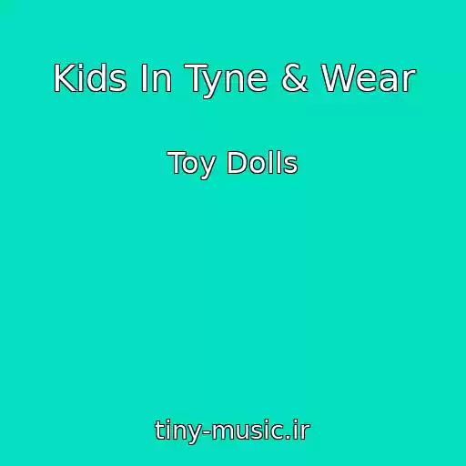 کاور آهنگ Kids In Tyne & Wear از Toy Dolls
