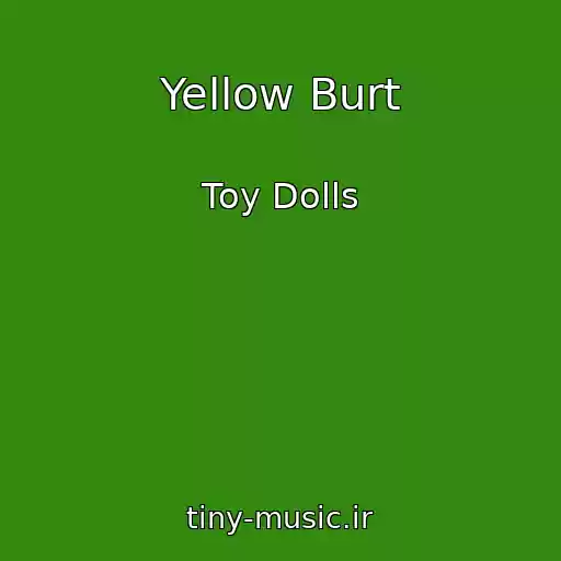 کاور آهنگ Yellow Burt از Toy Dolls